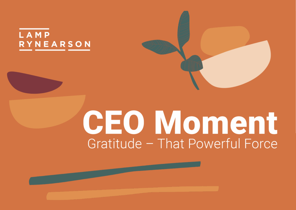 Kelly Rynearson CEO Moment | Gratitude – That Powerful Force - Lamp Rynearson